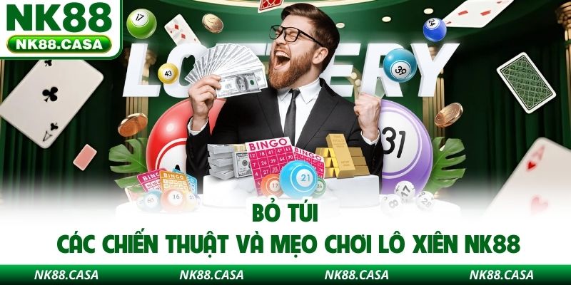 Bỏ túi các chiến thuật và mẹo chơi lô xiên NK88