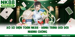 Xổ Số Điện Toán NK88 - Hành Trình Đổi Đời Nhanh Chóng